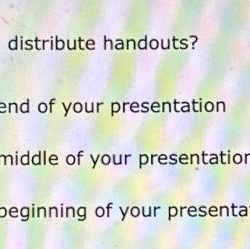 When should you distribute handouts