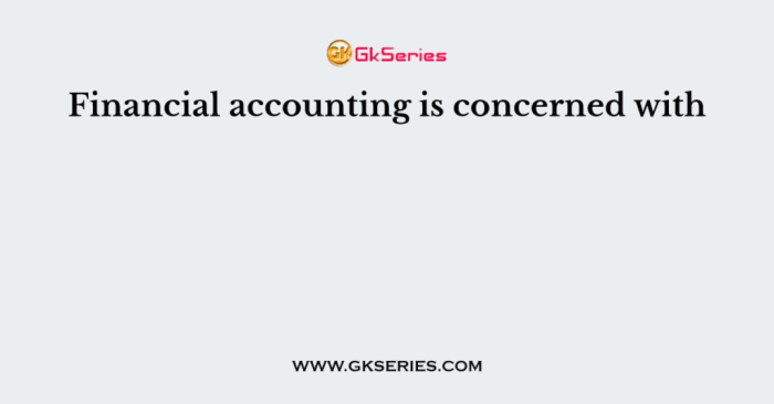 Financial accounting is chiefly concerned with providing information to various